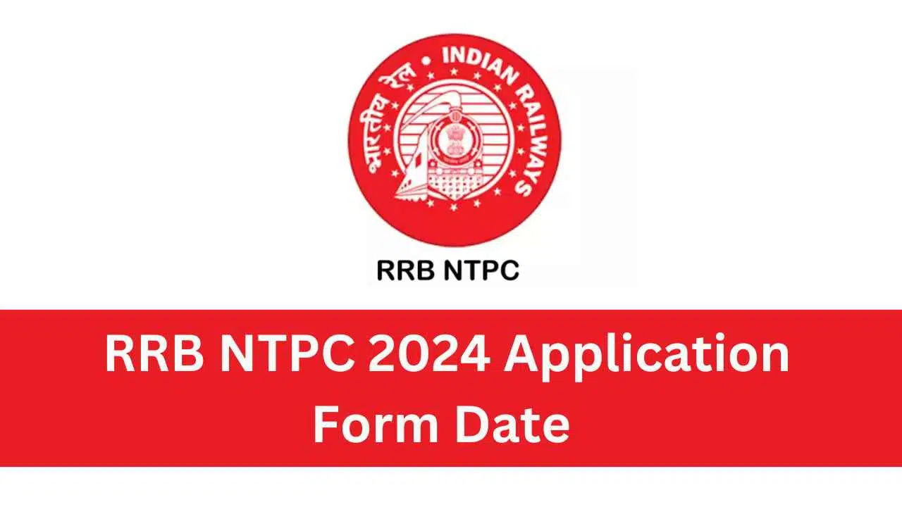 RRB NTPC 2024 Application Form Date: आवेदन प्रक्रिया और अपडेट्स